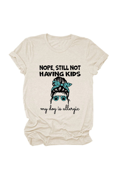 Awakecrm Nope Still Not Having Kids My Dog Is Allergic T-shirt