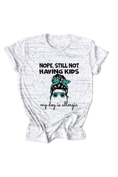 Awakecrm Nope Still Not Having Kids My Dog Is Allergic T-shirt