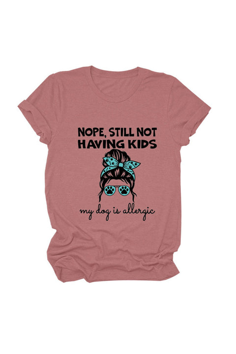 Awakecrm Nope Still Not Having Kids My Dog Is Allergic T-shirt