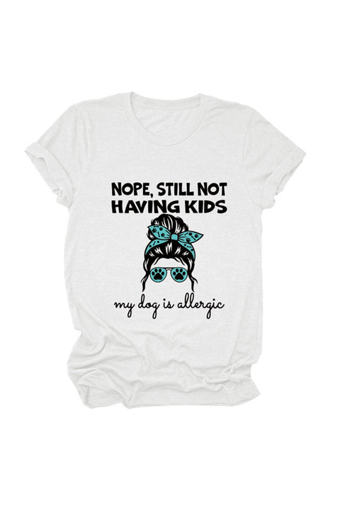 Awakecrm Nope Still Not Having Kids My Dog Is Allergic T-shirt